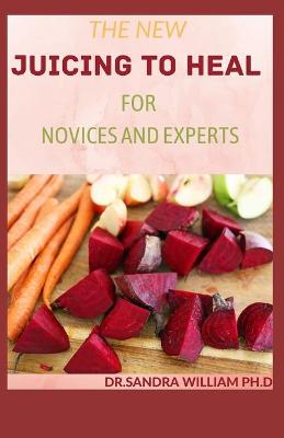 Book cover for The New Juicing to Heal for Novices and Experts