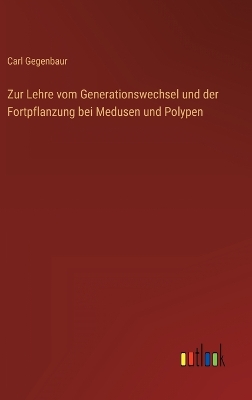 Book cover for Zur Lehre vom Generationswechsel und der Fortpflanzung bei Medusen und Polypen