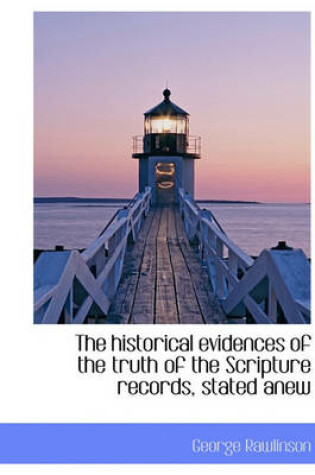 Cover of The Historical Evidences of the Truth of the Scripture Records, Stated Anew