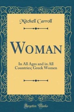 Cover of Woman: In All Ages and in All Countries; Greek Women (Classic Reprint)