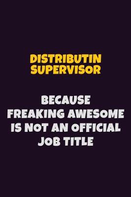 Book cover for Distributin Supervisor, Because Freaking Awesome Is Not An Official Job Title