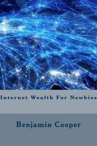 Cover of Internet Wealth for Newbies