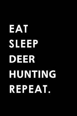 Book cover for Eat Sleep Deer Hunting Repeat