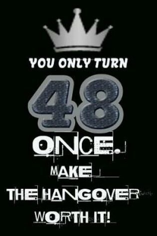Cover of You only turn 48 once. Make the hangover worth it!