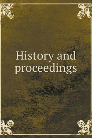 Cover of History and proceedings