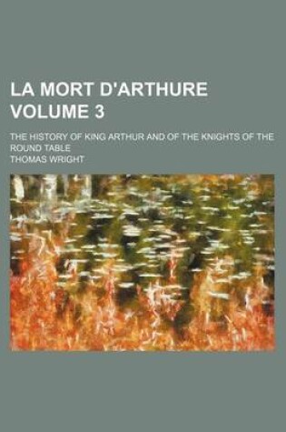 Cover of La Mort D'Arthure Volume 3; The History of King Arthur and of the Knights of the Round Table