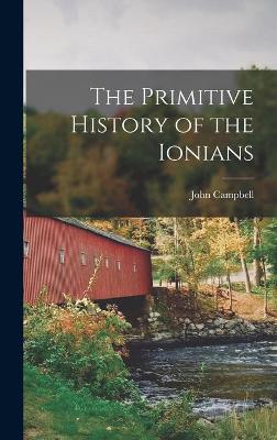 Cover of The Primitive History of the Ionians [microform]