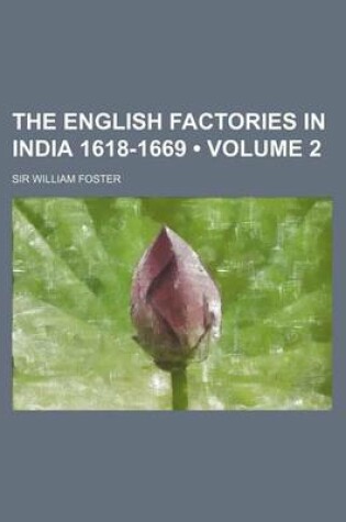Cover of The English Factories in India 1618-1669 (Volume 2)