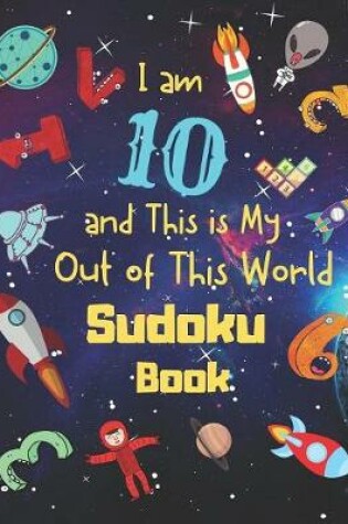 Cover of I am 10 and This is My Out of This World Sudoku Book