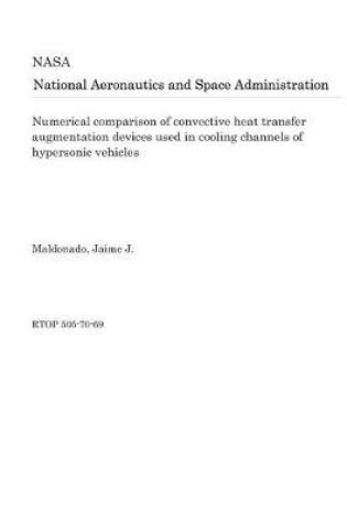 Cover of Numerical Comparison of Convective Heat Transfer Augmentation Devices Used in Cooling Channels of Hypersonic Vehicles