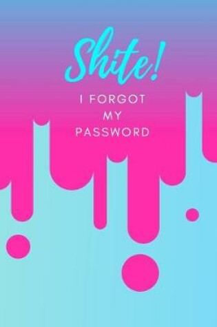 Cover of Shite! I Forgot My Password