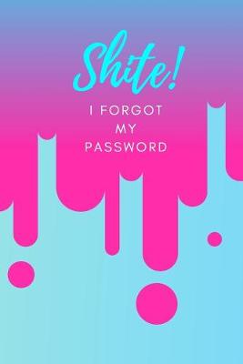 Book cover for Shite! I Forgot My Password