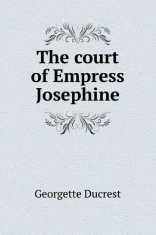 Cover of The court of Empress Josephine