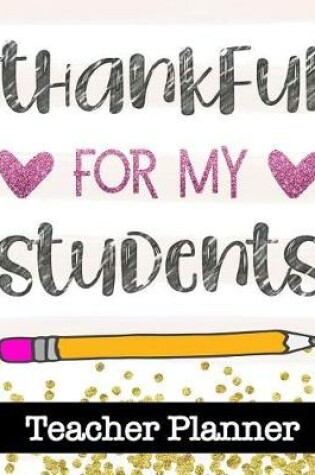 Cover of Thankful For My Students - Teacher Planner
