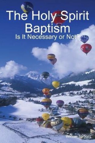 Cover of The Holy Spirit Baptism: Is It Necessary or Not