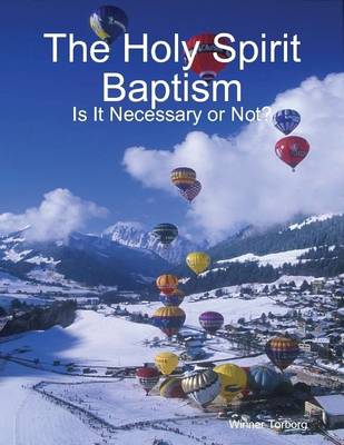 Book cover for The Holy Spirit Baptism: Is It Necessary or Not