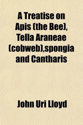 Book cover for A Treatise on APIs (the Bee), Tella Araneae (Cobweb), Spongia and Cantharis