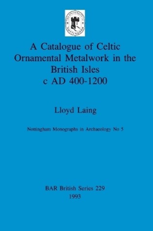 Cover of A Catalogue of Celtic Ornamental Metalwork in the British Isles c A.D. 400-1200