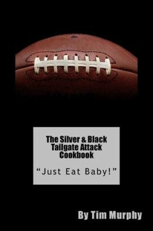 Cover of The Silver & Black Tailgate Attack Cookbook