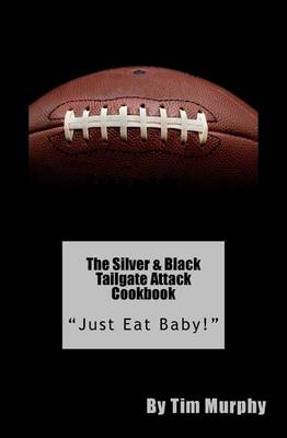 Book cover for The Silver & Black Tailgate Attack Cookbook