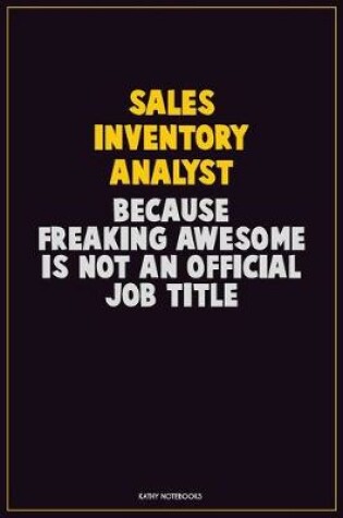 Cover of Sales Inventory Analyst, Because Freaking Awesome Is Not An Official Job Title