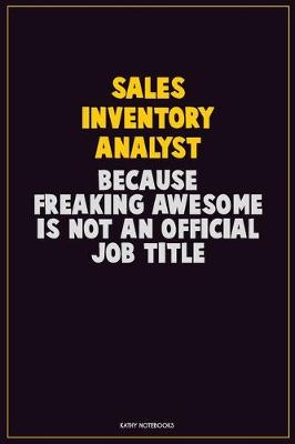 Book cover for Sales Inventory Analyst, Because Freaking Awesome Is Not An Official Job Title