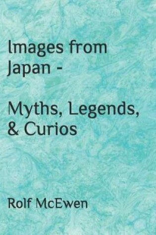 Cover of Images from Japan - Myths, Legends, & Curios