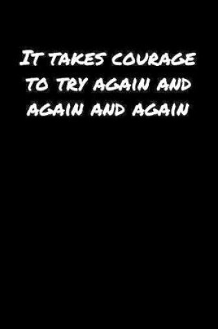 Cover of It Takes Courage To Try Again and Again and Again