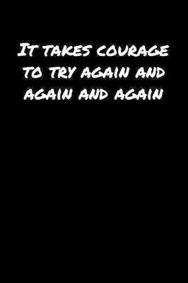 Book cover for It Takes Courage To Try Again and Again and Again