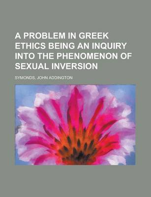 Book cover for A Problem in Greek Ethics Being an Inquiry Into the Phenomenon of Sexual Inversion