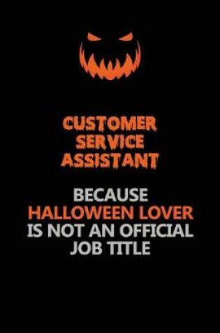 Cover of Customer Service Assistant Because Halloween Lover Is Not An Official Job Title