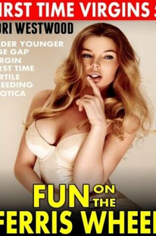 Cover of Fun On the Ferris Wheel : First Time Virgins 5 (Older Younger Age Gap Age Difference Virgin First Time Fertile Breeding Erotica)