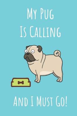 Book cover for My Pug Is Calling And I Must Go