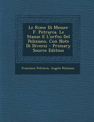 Book cover for Le Rime Di Messer F. Petrarca. Le Stanze E L'Orfeo del Poliziano, Con Note Di Diversi