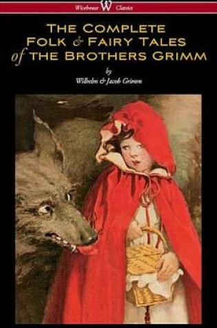 Cover of The Complete Folk & Fairy Tales of the Brothers Grimm (Wisehouse Classics - The Complete and Authoritative Edition)