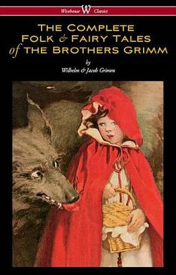 Book cover for The Complete Folk & Fairy Tales of the Brothers Grimm (Wisehouse Classics - The Complete and Authoritative Edition)