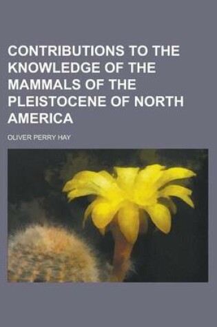 Cover of Contributions to the Knowledge of the Mammals of the Pleistocene of North America