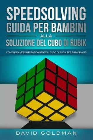 Cover of Speedsolving - Guida per Bambini alla Soluzione del Cubo di Rubik