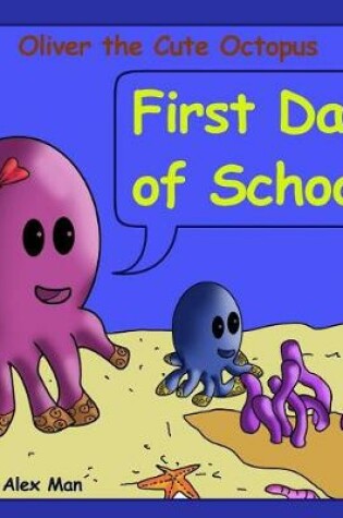 Cover of Oliver the Cute Octopus - First Day of School