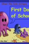 Book cover for Oliver the Cute Octopus - First Day of School