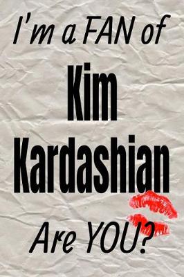 Cover of I'm a FAN of Kim Kardashian Are YOU? creative writing lined journal
