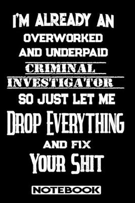 Book cover for I'm Already An Overworked And Underpaid Criminal Investigator. So Just Let Me Drop Everything And Fix Your Shit!