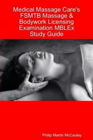 Cover of Medical Massage Care's FSMTB Massage & Bodywork Licensing Examination MBLEx Study Guide