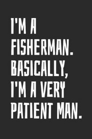 Cover of I'm A Fisherman. Basically, I'm A Very Patient Man