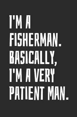 Book cover for I'm A Fisherman. Basically, I'm A Very Patient Man