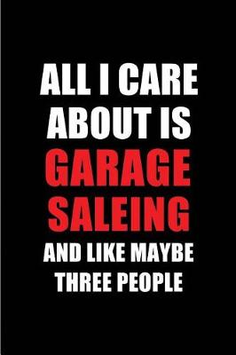 Book cover for All I Care about Is Garage Saleing and Like Maybe Three People