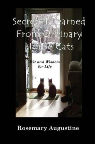 Cover of Secrets I Learned From Ordinary House Cats