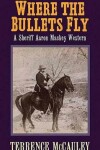 Book cover for Where the Bullets Fly