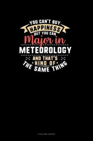 Cover of You Can't Buy Happiness But You Can Major In Meteorology and That's Kind Of The Same Thing