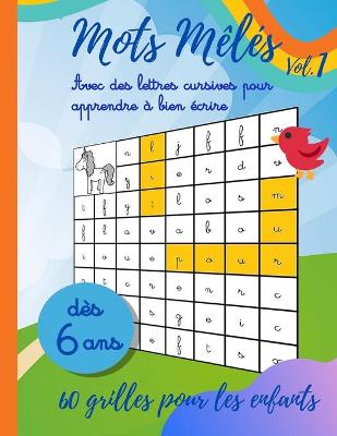 Cover of Mots Mêlés Vol.1 - Avec des lettres cursives pour apprendre à bien écrire - 60 grilles dès 6 ans